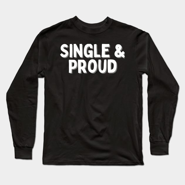 Single & Proud, Singles Awareness Day Long Sleeve T-Shirt by DivShot 